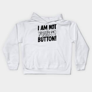 I Am Not Your F1 Button! Kids Hoodie